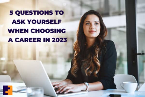 5 questions to ask yourself when choosing a career in 2023