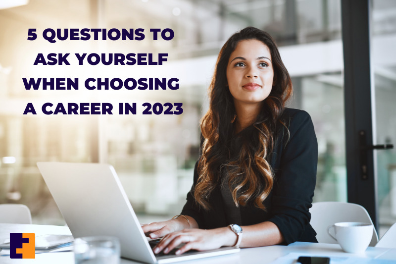 5-questions-to-ask-yourself-when-choosing-a-career-in-2023