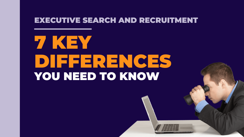 Executive Search and Recruitment 7 Key Differences You Need to Know