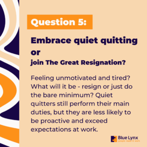 Embrace quiet quitting or join The Great Resignation