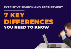 Executive Search and Recruitment 7 Key Differences You Need to Know